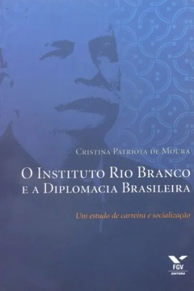 Cover of O Instituto Rio Branco e a Diplomacia Brasileira