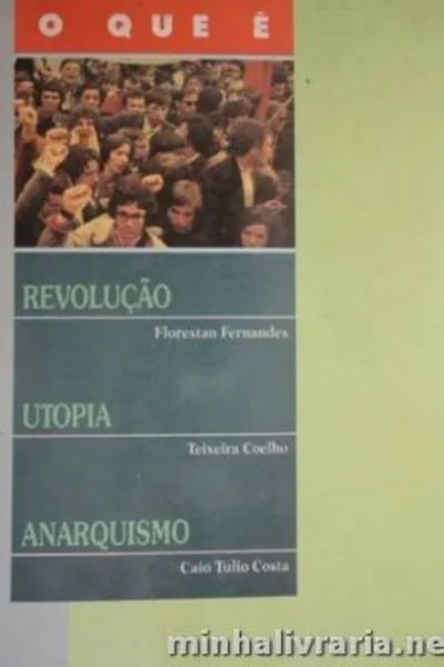 Cover of O que é revolução/utopia/anarquismo