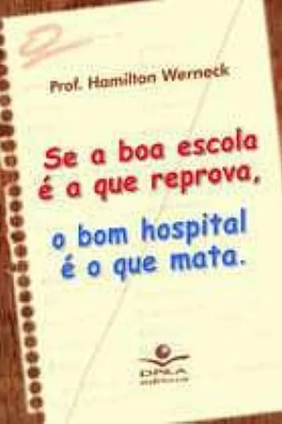 Cover of Se a boa escola é a que reprova, o bom hospital é o que mata