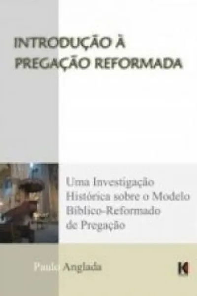 Cover of INTRODUÇÃO A PREGAÇÃO REFORMADA