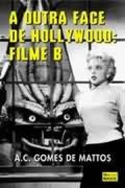 Cover of Outra Face De Hollywood: Filme B