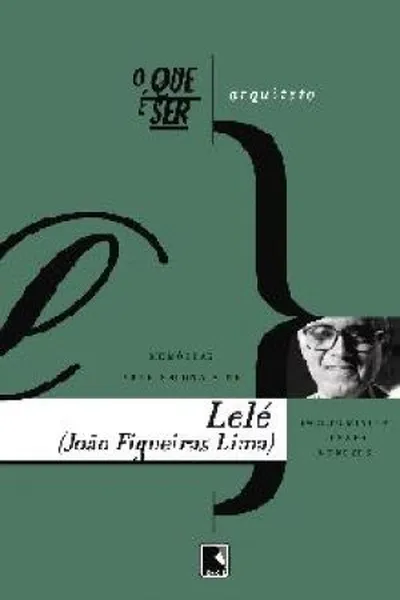 Cover of O que é ser arquiteto: memórias profissionais de Lelé (João Filgueiras Lima)