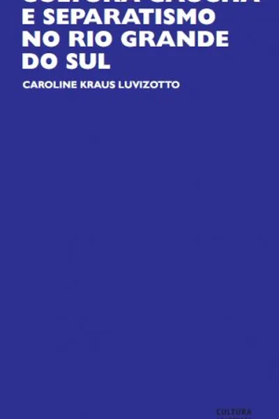 Cover of Cultura Gaúcha e Separatismo no Rio Grande do Sul