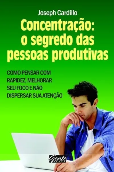 Cover of Concentração: o segredo das pessoas produtivas