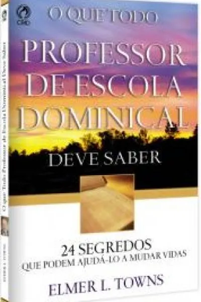 Cover of O que todo professor de escola dominical deve saber