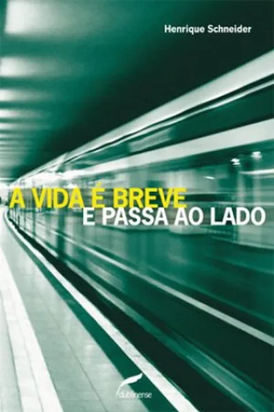 Cover of A vida é breve e passa ao lado
