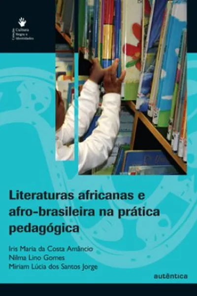 Cover of Literaturas africanas e afro-brasileiras na prática pedagógica