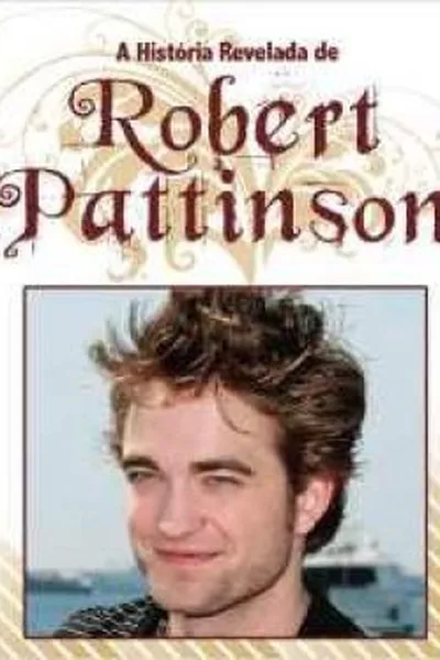 Cover of A história revelada de Robert Pattinson.