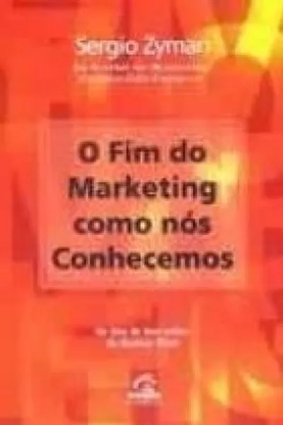 Cover of O Fim do Marketing Como Nós Conhecemos