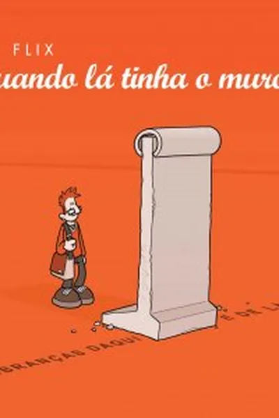 Cover of Quando Lá Tinha o Muro...