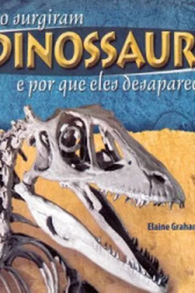 Cover of Como surgiram os dinossauros e por que eles desapareceram