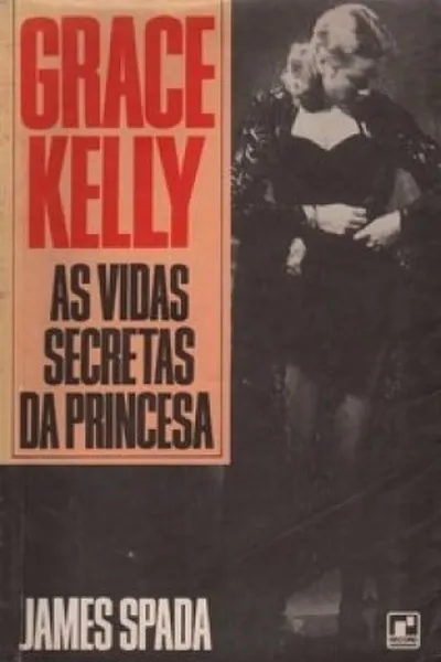 Cover of Grace Kelly: as Vidas Secretas da Princesa