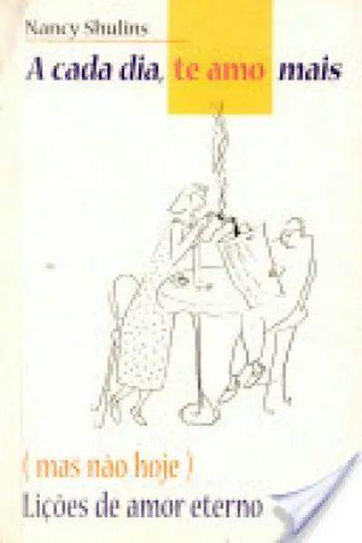 Cover of A cada dia, te amo mais (mas não hoje)