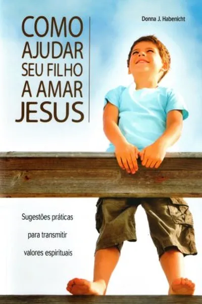 Cover of Como ajudar seu filho a amar Jesus