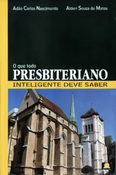 Cover of O que todo Presbiteriano inteligente deve saber
