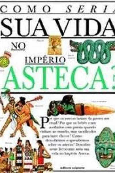 Cover of Como Seria Sua Vida no Império Asteca ?