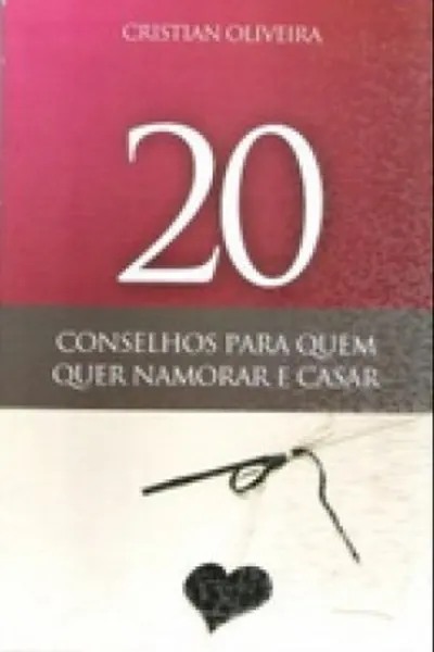 Cover of 20 Conselhos Para Quem Quer Namorar e Casar