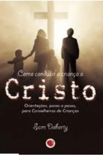 Cover of Como Conduzir a Criança a Cristo