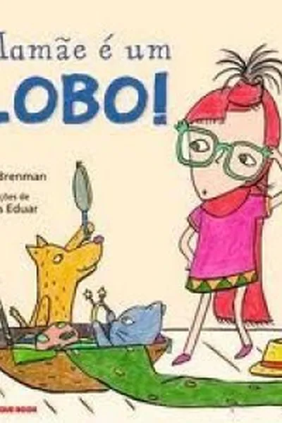 Cover of Mamãe é Um Lobo!