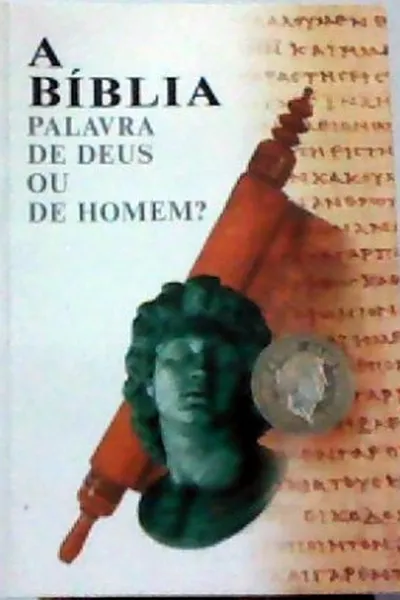 Cover of A Bíblia - Palavra de Deus ou de Homem?