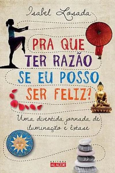 Cover of Pra que ter razão se eu posso ser feliz?