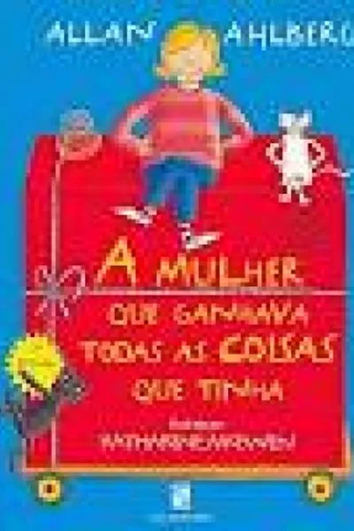 Cover of A Mulher que Ganhava Todas as Coisas que Tinha