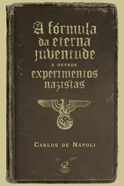 Cover of A fórmula da eterna juventude e outros experimentos nazistas