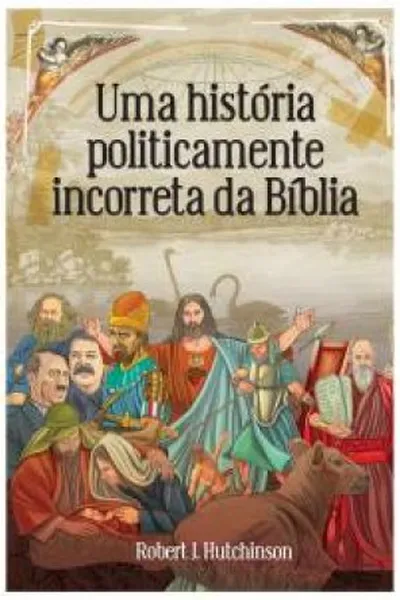 Cover of Uma História Politicamente Incorreta da Bíblia