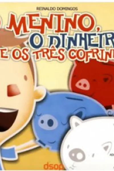 Cover of O Menino, O Dinheiro E Os Três Cofrinhos