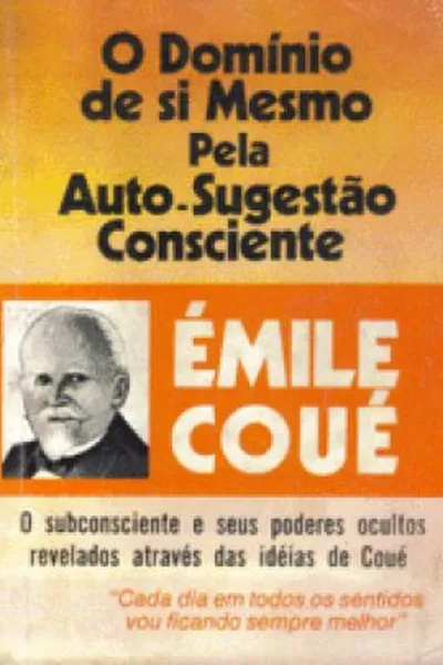 Cover of O Domínio de si mesmo pela auto-sugestão consciente