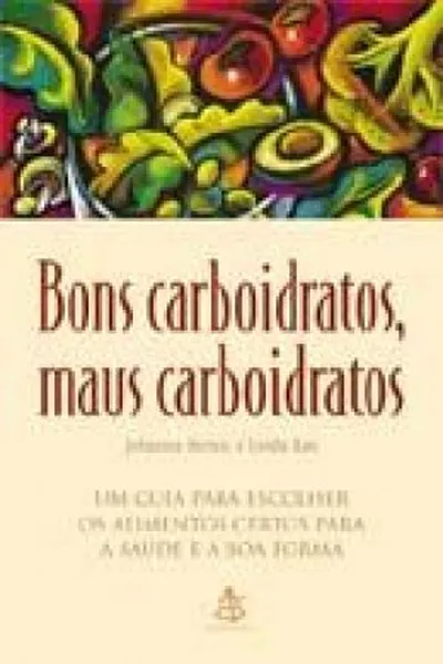 Cover of Bons Carboidratos, Maus Carboidratos