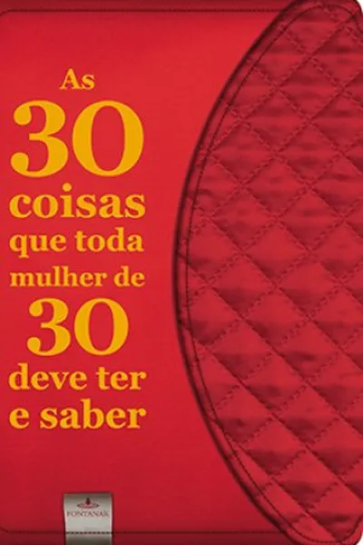 Cover of As 30 coisas que toda mulher de 30 deve ter e saber