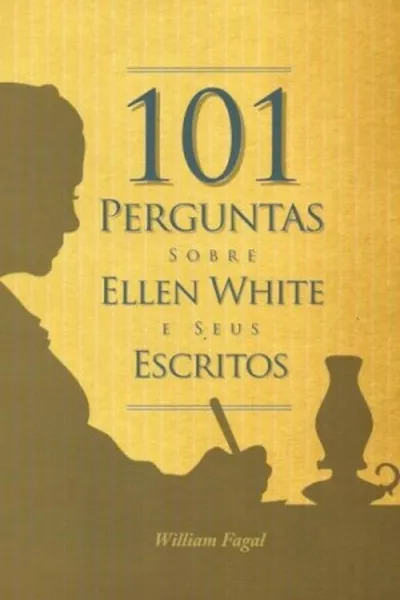 Cover of 101 Perguntas Sobre Ellen White e Seus Escritos