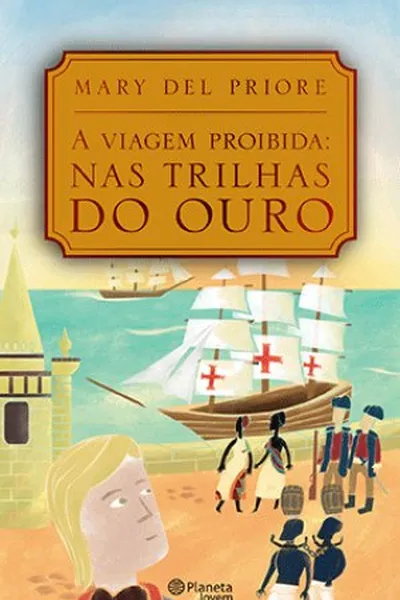 Cover of A viagem proibida: Nas trilhas do ouro