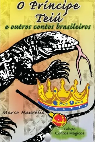 Cover of O Príncipe Teiú e Outros Contos Brasileiros