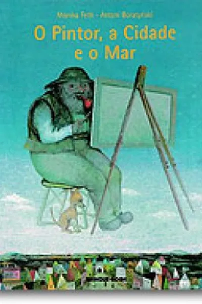 Cover of O Pintor, a Cidade e o Mar