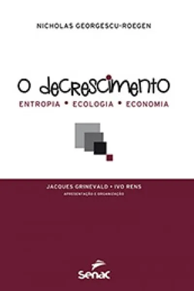 Cover of O decrescimento: entropia, ecologia, economia