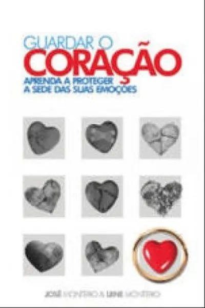 Cover of Guardar o coração - aprenda a proteger a sede das suas emoções