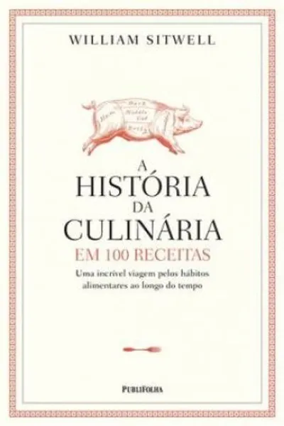 Cover of A história da culinária em 100 receitas