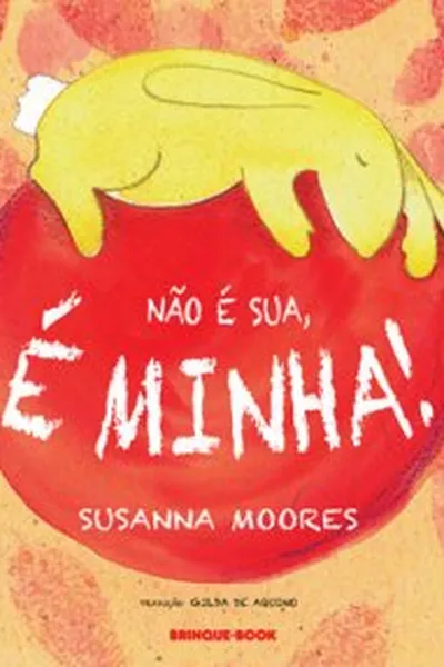 Cover of Não é Sua, É Minha!