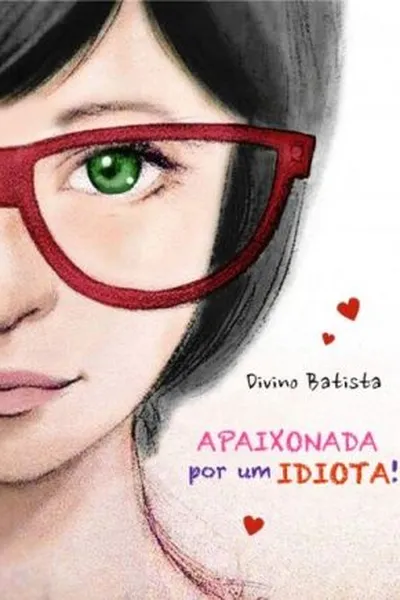 Cover of Apaixonada Por Um IDIOTA! (eBook)