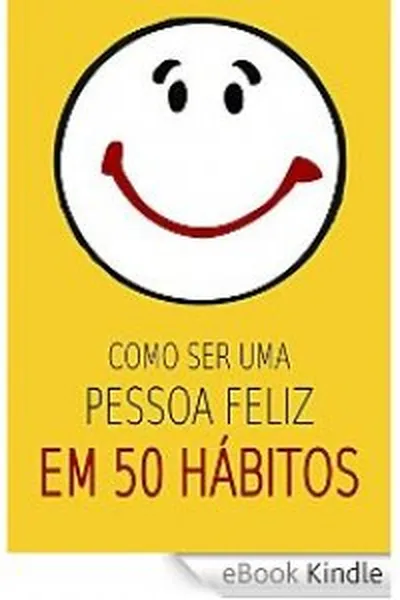 Cover of Como ser uma pessoa feliz em 50 hábitos