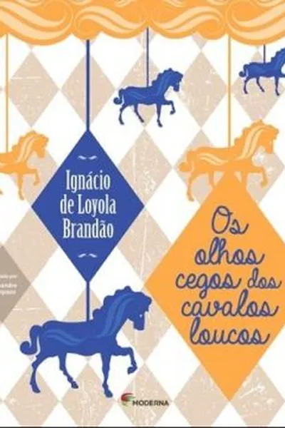 Cover of Os olhos cegos dos cavalos loucos