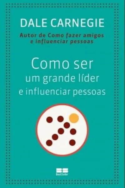 Cover of Como ser um grande líder e influenciar pessoas