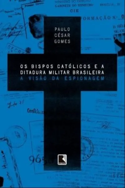 Cover of Os Bispos Católicos e A Ditadura Militar Brasileira