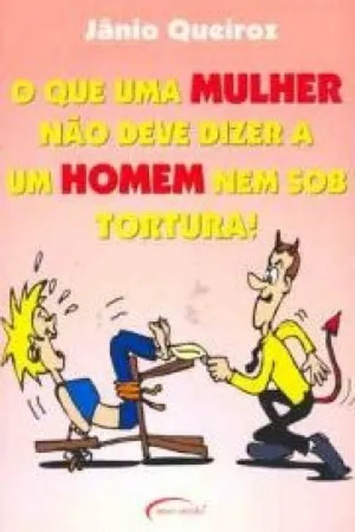 Cover of O que uma Mulher não deve Dizer a um Homem nem sob Tortura