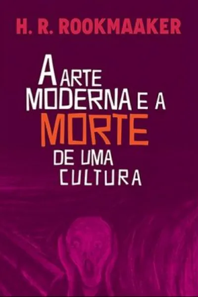 Cover of A Arte Moderna e a Morte de Uma Cultura