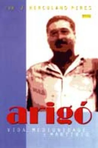 Cover of Arigó : Vida, Mediunidade e Martírio