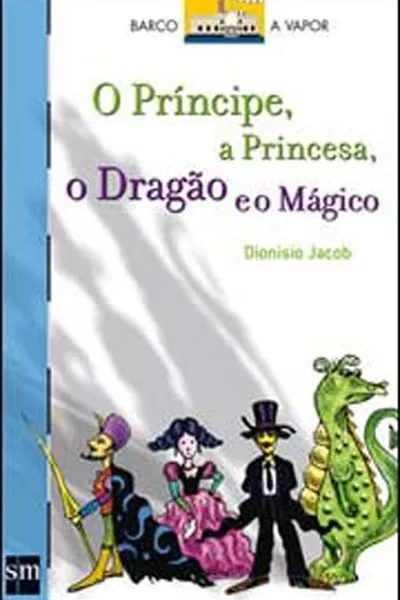 Cover of O principe, a princesa, o dragão e o mágico