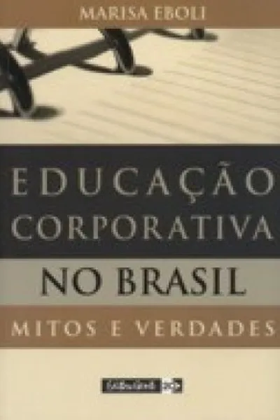 Cover of Educação Corporativa no Brasil: Mitos e Verdades
